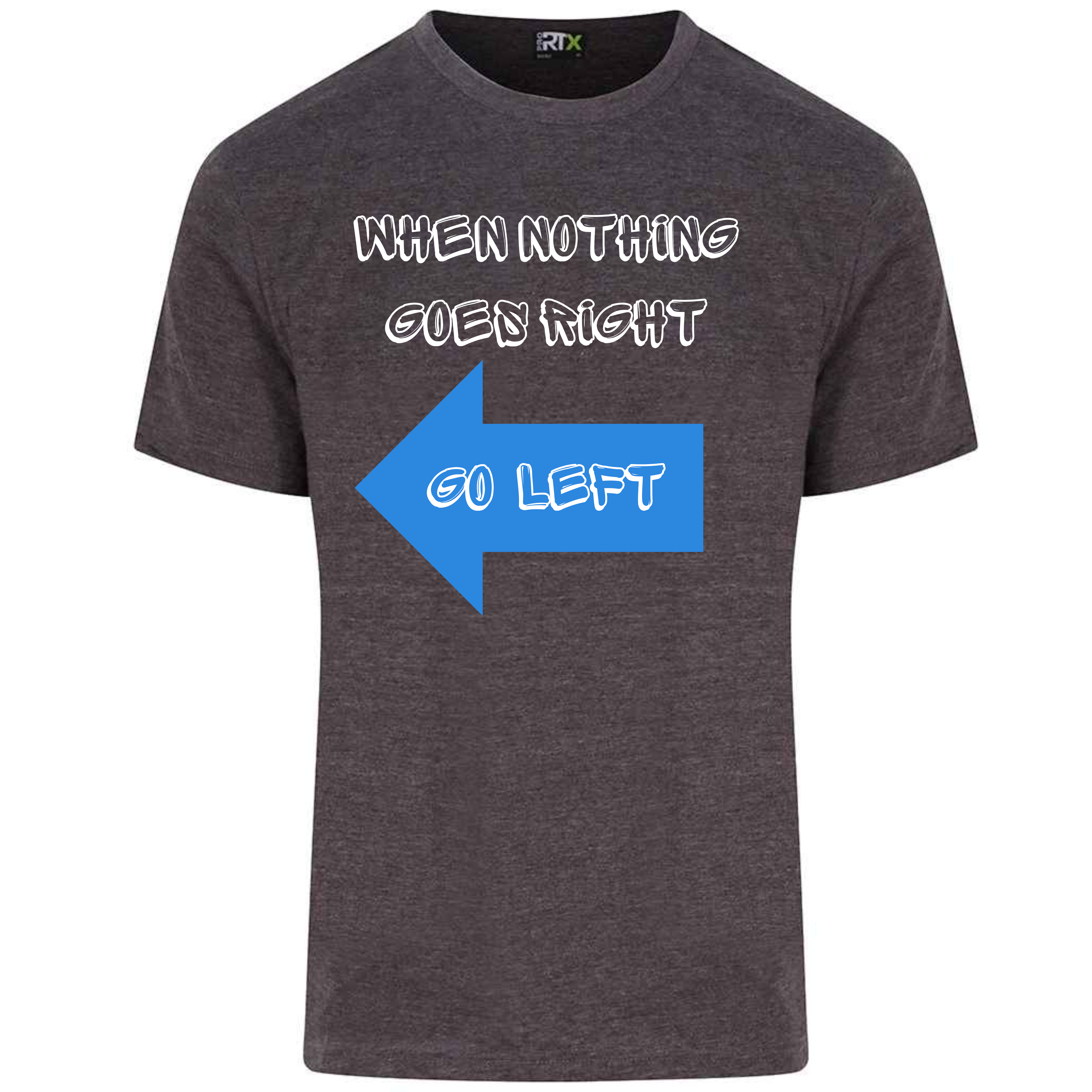 When nothing goes right short sleeved T-shirt