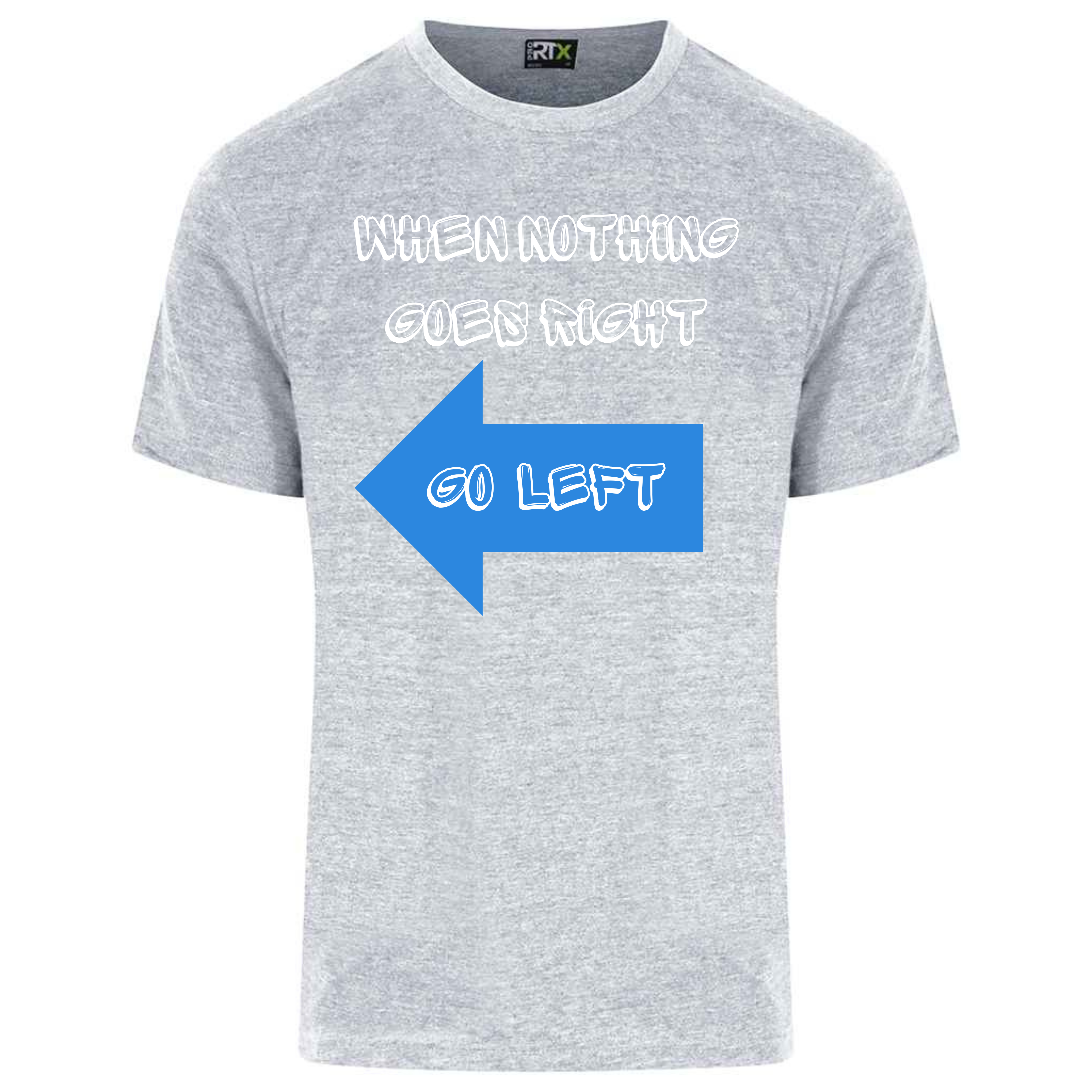 When nothing goes right short sleeved T-shirt