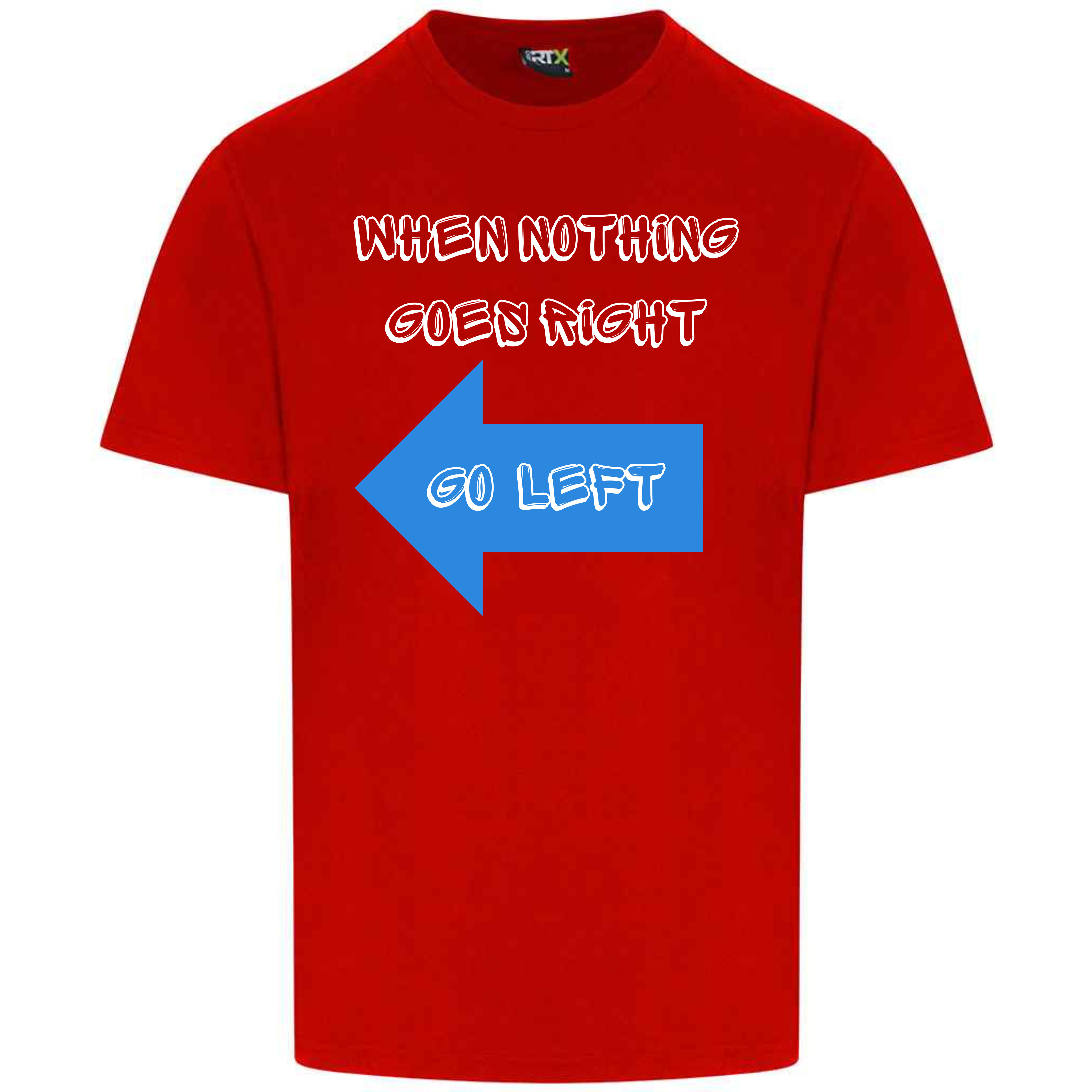 When nothing goes right short sleeved T-shirt