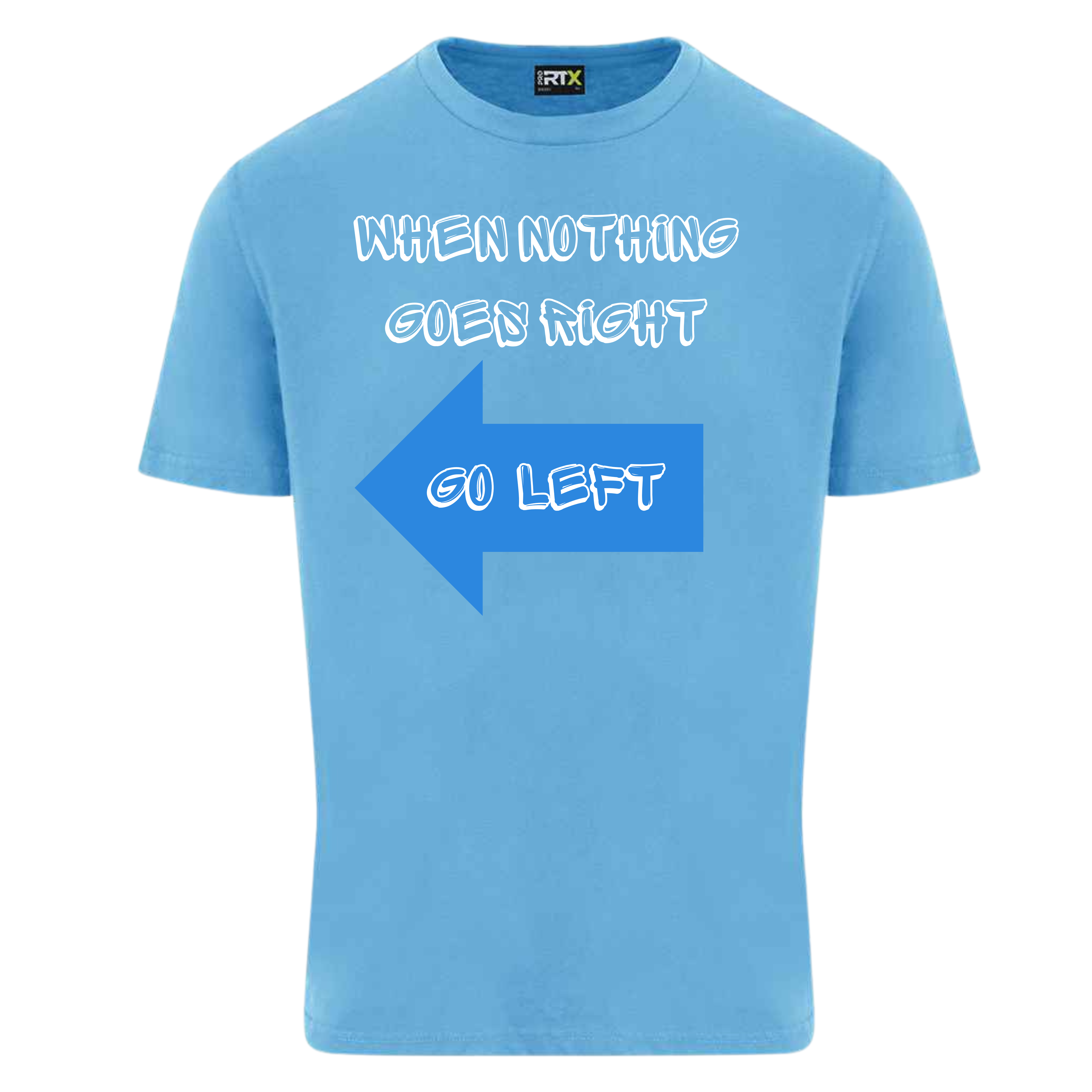 When nothing goes right short sleeved T-shirt